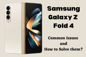 Samsung Galaxy Z Fold 4- Top 5 Problems & How To Fix Those